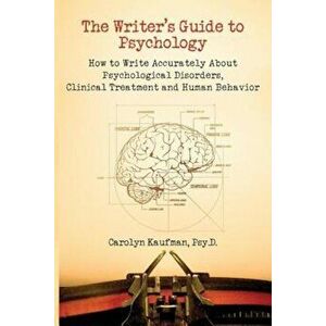 The Writer's Guide to Psychology: How to Write Accurately about Psychological Disorders, Clinical Treatment and Human Behavior, Paperback - Carolyn Ka imagine