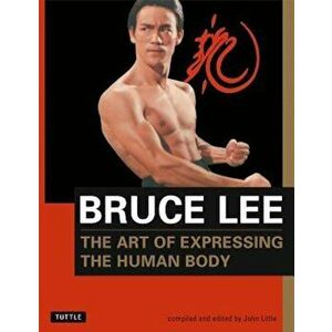 Bruce Lee: The Art of Expressing the Human Body, Paperback - Bruce Lee imagine