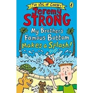 My Brother's Famous Bottom Makes a Splash!, Paperback - Jeremy Strong imagine