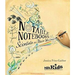 Notable Notebooks: Scientists and Their Writings, Paperback - Jessica Fries-Gaither imagine