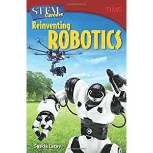 Stem Careers: Reinventing Robotics (Grade 7), Paperback - Time imagine