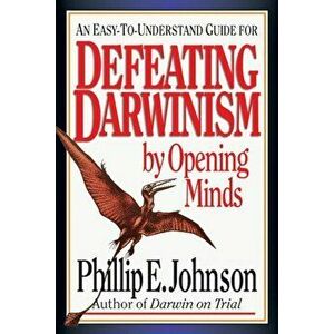 Defeating Darwinism by Opening Minds, Paperback - Phillip E. Johnson imagine