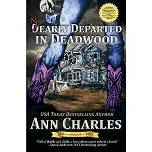 Nearly Departed in Deadwood, Paperback - Ann Charles imagine