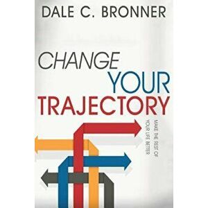 Change Your Trajectory, Paperback - Dale Bronner imagine