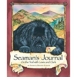 Seaman's Journal: On the Trail with Lewis and Clark, Paperback - Patricia Reeder Eubank imagine