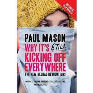 Why it's Still Kicking Off Everywhere, Paperback - Paul Mason imagine