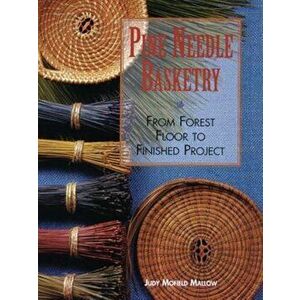 Pine Needle Basketry: From Forest Floor to Finished Project, Paperback - Judy Mallow imagine