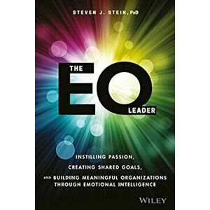 The EQ Leader: Instilling Passion, Creating Shared Goals, and Building Meaningful Organizations Through Emotional Intelligence, Hardcover - Steven J. imagine