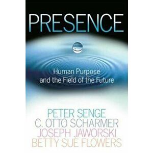 Presence: Human Purpose and the Field of the Future, Paperback - Peter M. Senge imagine