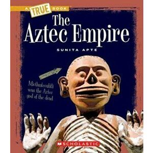 The Aztec Empire, Paperback - Sunita Apte imagine