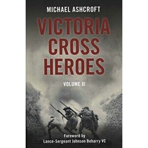 Victoria Cross Heroes, Paperback - Michael Ashcroft imagine