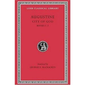 City of God, Volume I: Books 1-3, Hardcover - Saint Augustine of Hippo imagine