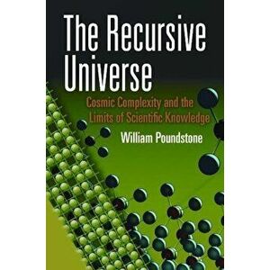 The Recursive Universe: Cosmic Complexity and the Limits of Scientific Knowledge, Paperback - William Poundstone imagine