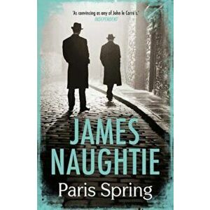 Paris Spring, Paperback - James Naughtie imagine
