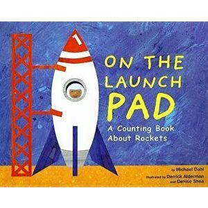 On the Launch Pad: A Counting Book about Rockets, Paperback - Michael Dahl imagine
