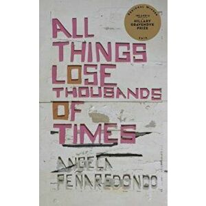 All Things Lose Thousands of Times, Paperback - Angela Penaredondo imagine
