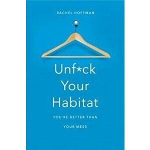 Unf*ck Your Habitat, Paperback - Rachel Hoffman imagine