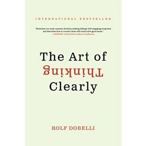 The Art of Thinking Clearly, Paperback - Rolf Dobelli imagine