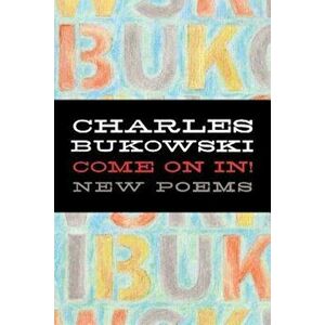 Come on In!: New Poems, Paperback - Charles Bukowski imagine