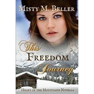 This Freedom Journey, Paperback - Misty M. Beller imagine