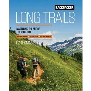 Backpacker Long Trails: Mastering the Art of the Thru-Hike, Paperback - Backpacker Magazine imagine