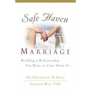 Safe Haven Marriage, Paperback - Archibald Hart imagine