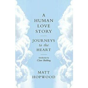 Human Love Story, Hardcover - Matt Hopwood imagine