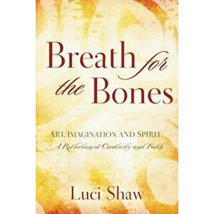 Breath for the Bones: Art, Imagination, and Spirit: Reflections on Creativity and Faith, Paperback - Thomas Nelson imagine