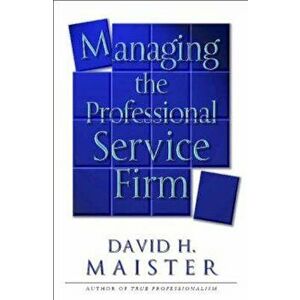 Managing The Professional Service Firm, Hardcover - David H Maister imagine