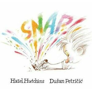 Snap!, Hardcover - Hazel Hutchins imagine