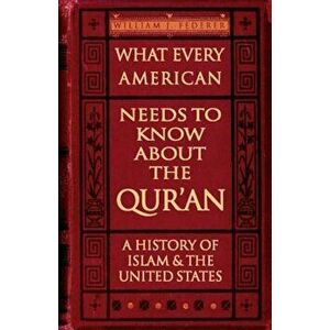 What Every American Needs to Know about the Qur'an: A History of Islam & the United States, Paperback - William J. Federer imagine