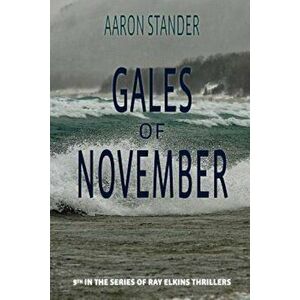 Gales of November: A Ray Elkins Thriller, Paperback - Aaron Stander imagine