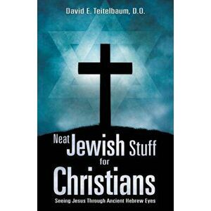 Neat Jewish Stuff for Christians, Paperback - D. O. David E. Teitelbaum imagine