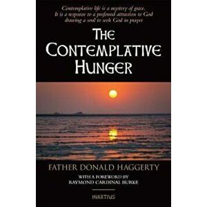 The Contemplative Hunger, Paperback - Fr Donald Haggerty imagine