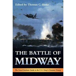 The Battle of Midway: The Naval Institute Guide to the U.S. Navy's Greatest Victory, Paperback - Thomas C. Hone imagine