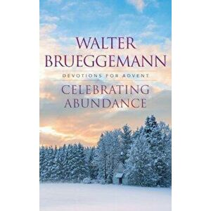 Celebrating Abundance, Paperback - Walter Brueggemann imagine
