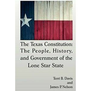 The Texas Constitution: The People, History, and Government of the Lone Star State, Paperback - Terri B. Davis imagine