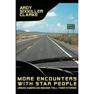 More Encounters with Star People: Urban American Indians Tell Their Stories, Paperback - Ardy Sixkiller Clarke imagine