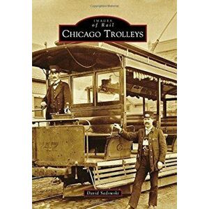 Chicago Trolleys, Paperback - David Sadowski imagine