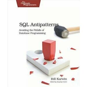 SQL Antipatterns: Avoiding the Pitfalls of Database Programming, Paperback - Bill Karwin imagine