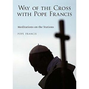 The Way of the Cross with Pope Francis, Paperback - Alessandro Saraco imagine