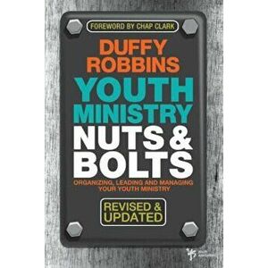 Youth Ministry Nuts & Bolts: Organizing, Leading and Managing Your Youth Ministry, Paperback - Duffy Robbins imagine