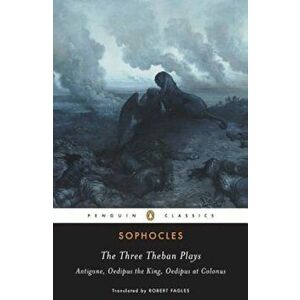 The Three Theban Plays: Antigone/Oedipus the King/Oedipus at Colonus, Paperback - Sophocles imagine