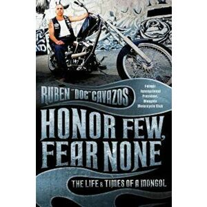 Honor Few, Fear None: The Life and Times of a Mongol, Paperback - Ruben Cavazos imagine