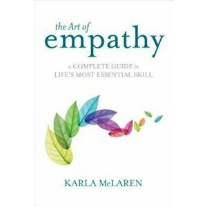 The Art of Empathy: A Complete Guide to Life's Most Essential Skill, Paperback - Karla McLaren imagine