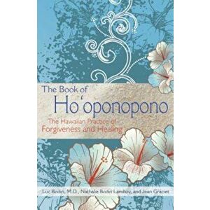 The Book of Ho'oponopono: The Hawaiian Practice of Forgiveness and Healing, Paperback - Luc Bodin imagine