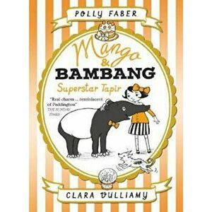 Mango & Bambang: Superstar Tapir (Book Four), Paperback - Polly Faber imagine