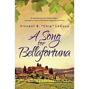 A Song for Bellafortuna: An Inspirational Italian Historical Fiction Novel, Paperback - Vincent B. Chip Lococo imagine