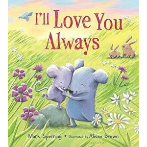 I'll Love You Always, Hardcover - Mark Sperring imagine