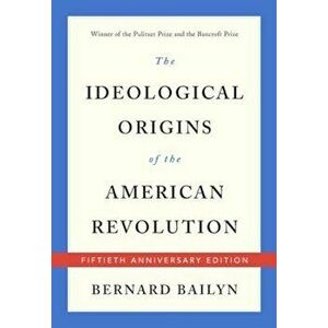 The Ideological Origins of the American Revolution, Paperback - Bernard Bailyn imagine